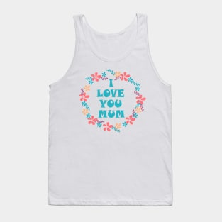 I Love You Mum -Mother day Tank Top